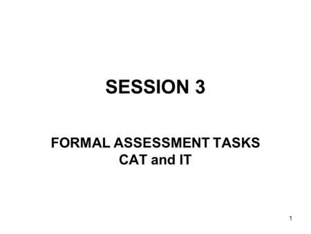 1 SESSION 3 FORMAL ASSESSMENT TASKS CAT and IT. 2 3.2 ASSESSMENT TOOLS.