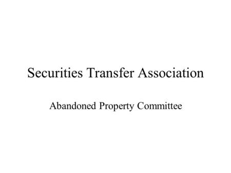 Securities Transfer Association Abandoned Property Committee.