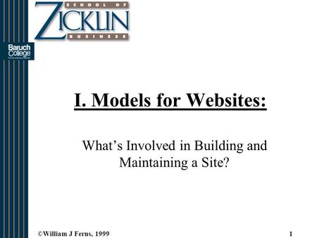 ©William J Ferns, 19991 I. Models for Websites: What’s Involved in Building and Maintaining a Site?