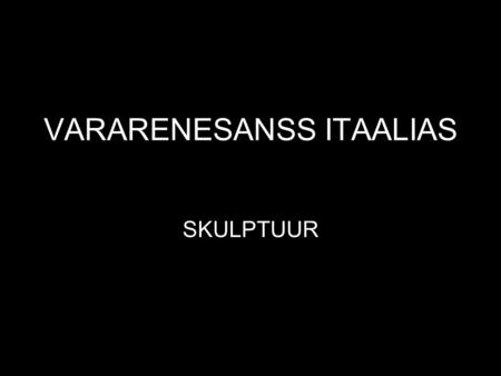 VARARENESANSS ITAALIAS SKULPTUUR. LORENZO GHIBERTI 1378-1455.