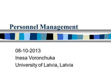 Personnel Management 08-10-2013 Inesa Voronchuka University of Latvia, Latvia.