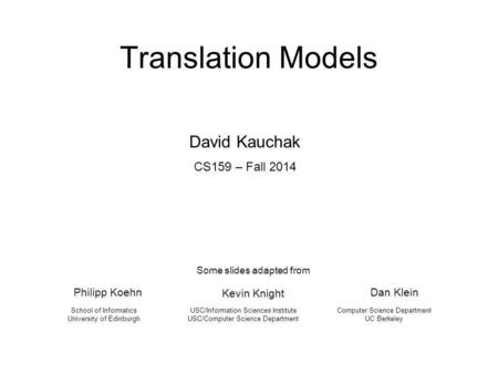 Translation Models Philipp Koehn USC/Information Sciences Institute USC/Computer Science Department School of Informatics University of Edinburgh Some.