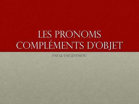 Les Pronoms compléments d’objet