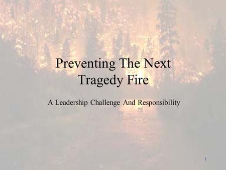 1 Preventing The Next Tragedy Fire A Leadership Challenge And Responsibility.