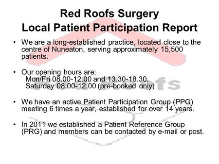 Red Roofs Surgery Local Patient Participation Report We are a long-established practice, located close to the centre of Nuneaton, serving approximately.