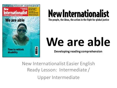 We are able Developing reading comprehension New Internationalist Easier English Ready Lesson: Intermediate / Upper Intermediate.