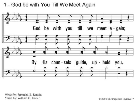 1. God be with you till we meet again; By His counsels guide, uphold you, With His sheep securely fold you: God be with you till we meet again. 1 - God.