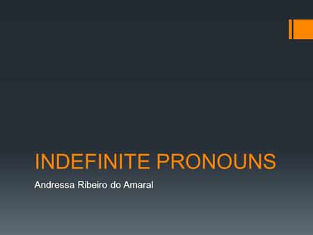 INDEFINITE PRONOUNS Andressa Ribeiro do Amaral. SOME  SOME é usado em sentenças AFIRMATIVAS e significa um pouco, algum (a):  “Some people are born.