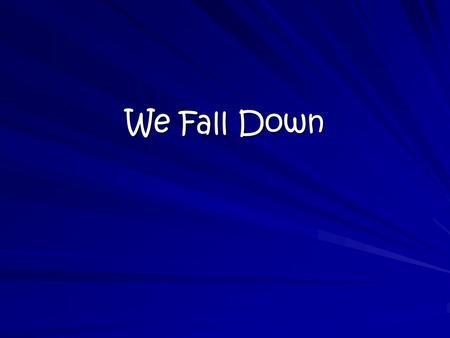 We Fall Down.