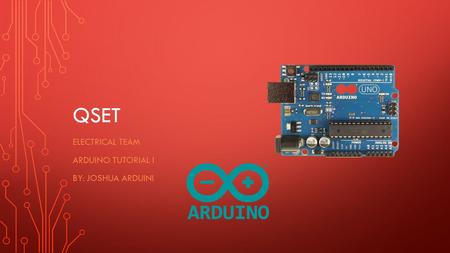 Electrical team Arduino tutorial I BY: JOSHUA arduini