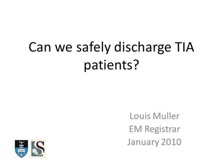 Can we safely discharge TIA patients? Louis Muller EM Registrar January 2010.