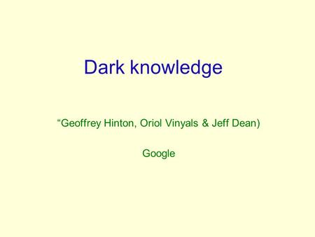 “Geoffrey Hinton, Oriol Vinyals & Jeff Dean) Google