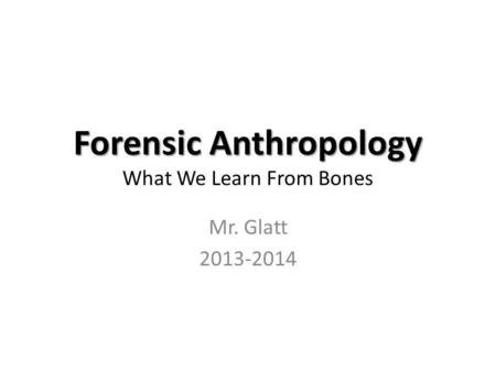 Forensic Anthropology What We Learn From Bones