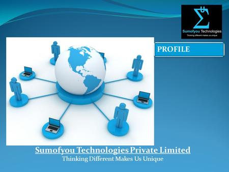 PROFILE Sumofyou Technologies Private Limited Thinking Different Makes Us Unique.