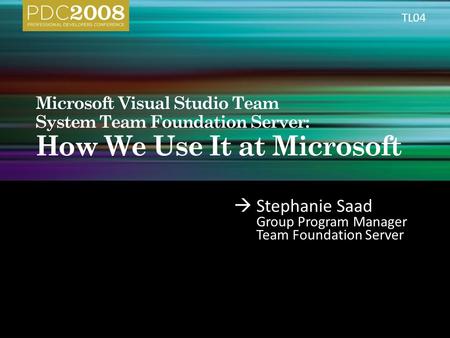  Stephanie Saad Group Program Manager Team Foundation Server TL04.