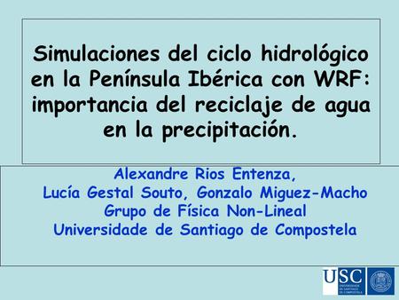 Simulaciones del ciclo hidrológico en la Península Ibérica con WRF: importancia del reciclaje de agua en la precipitación. Alexandre Rios Entenza, Lucía.