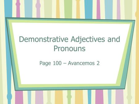 Demonstrative Adjectives and Pronouns