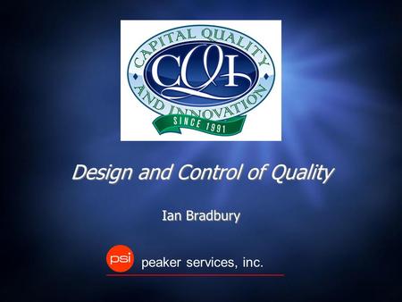 Design and Control of Quality Ian Bradbury peaker services, inc.