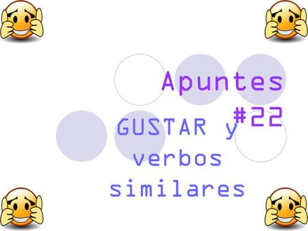 Apuntes #22 GUSTAR y verbos similares. In Spanish, there is no exact equivalent to the English verb “_______”. The nearest in meaning is the verb _________,