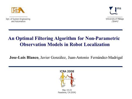 Jose-Luis Blanco, Javier González, Juan-Antonio Fernández-Madrigal University of Málaga (Spain) Dpt. of System Engineering and Automation May 19-23 Pasadena,