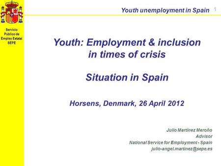 Servicio Público de Empleo Estatal SEPE Youth unemployment in Spain Noviembre de 2009 Youth: Employment & inclusion in times of crisis Situation in Spain.