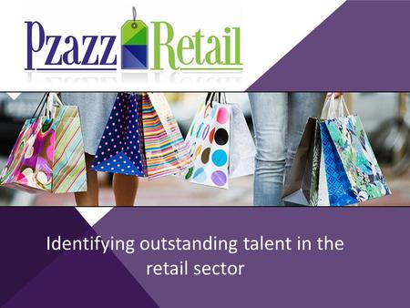 Identifying outstanding talent in the retail sector.