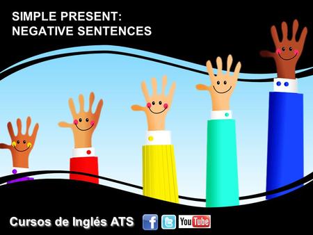 SIMPLE PRESENT: NEGATIVE SENTENCES Cursos de Inglés ATS Cursos de Inglés ATS Cursos de Inglés ATS Cursos de Inglés ATS.