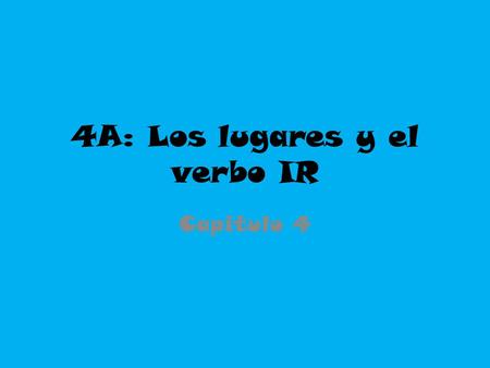 4A: Los lugares y el verbo IR