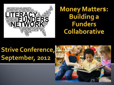 Money Matter$: Building a Funders Collaborative.  Planning is only as good as its implementation!  Investing in plan implementation is critical to success!