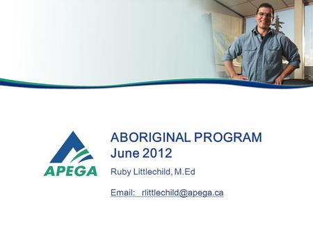 ABORIGINAL PROGRAM June 2012 Ruby Littlechild, M.Ed