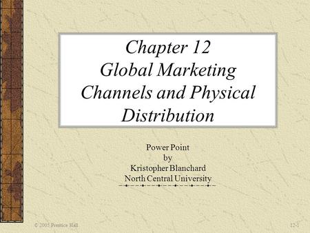 Chapter 12 Global Marketing Channels and Physical Distribution