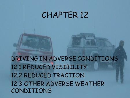 CHAPTER 12 DRIVING IN ADVERSE CONDITIONS 12.1 REDUCED VISIBILITY