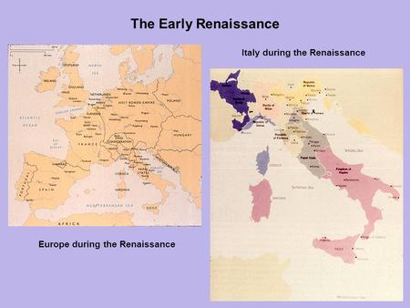 The Early Renaissance Europe during the Renaissance Italy during the Renaissance.