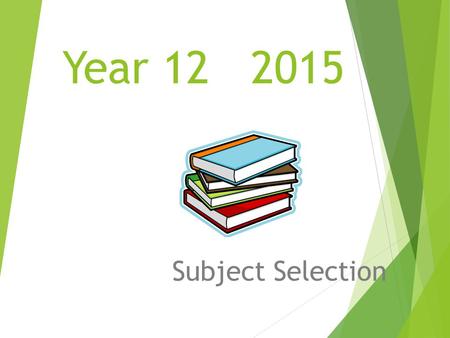 Year 12 2015 Subject Selection. Your course selection  You have to take six subjects  Most subjects will have about 20 – 25 credits available in it.