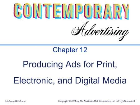 McGraw-Hill/Irwin Copyright © 2011 by The McGraw-Hill Companies, Inc. All rights reserved. Chapter 12 Producing Ads for Print, Electronic, and Digital.