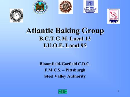 1 Atlantic Baking Group B.C.T.G.M. Local 12 I.U.O.E. Local 95 Bloomfield-Garfield C.D.C. F.M.C.S. – Pittsburgh Steel Valley Authority.