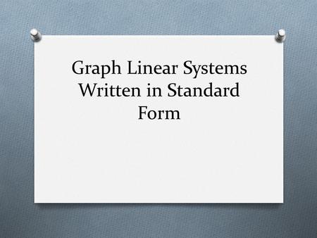 Graph Linear Systems Written in Standard Form