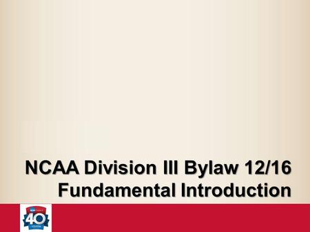 NCAA Division III Bylaw 12/16 Fundamental Introduction.