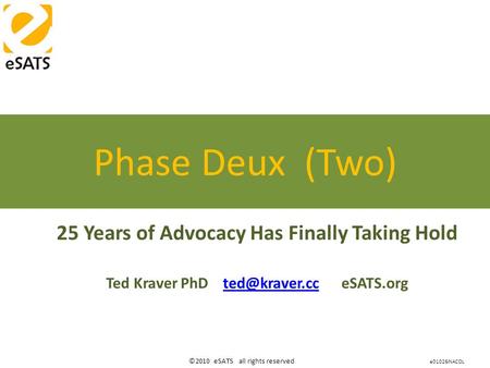 ©2010 eSATS all rights reserved 25 Years of Advocacy Has Finally Taking Hold Ted Kraver PhD  Phase Deux (Two) e01026iNACOL.