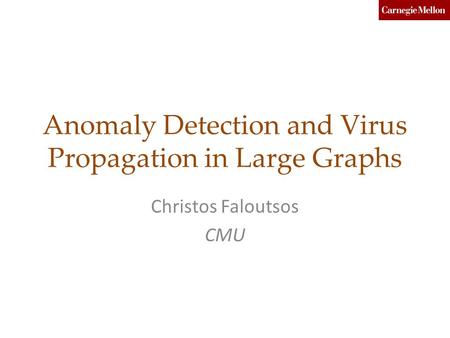 Anomaly Detection and Virus Propagation in Large Graphs