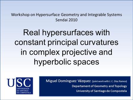 Real hypersurfaces with constant principal curvatures in complex projective and hyperbolic spaces Miguel Domínguez Vázquez (joint work with J. C. Díaz.