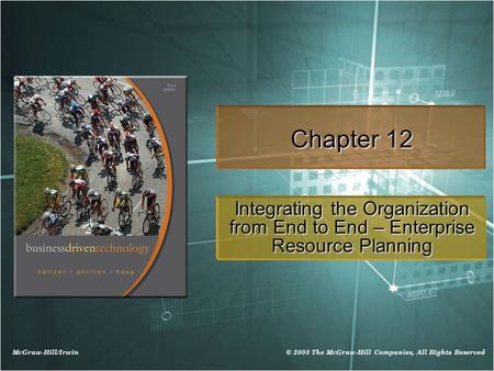 McGraw-Hill/Irwin © 2008 The McGraw-Hill Companies, All Rights Reserved Chapter 12 Integrating the Organization from End to End – Enterprise Resource Planning.