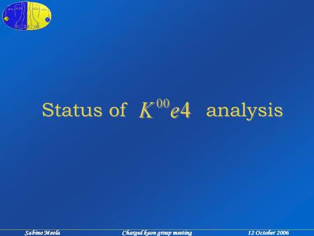 Sabino Meola Charged kaon group meeting 12 October 2006 Status of analysis.