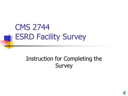 CMS 2744 ESRD Facility Survey Instruction for Completing the Survey.