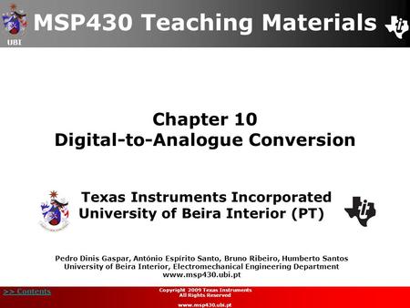 UBI >> Contents Chapter 10 Digital-to-Analogue Conversion MSP430 Teaching Materials Texas Instruments Incorporated University of Beira Interior (PT) Pedro.