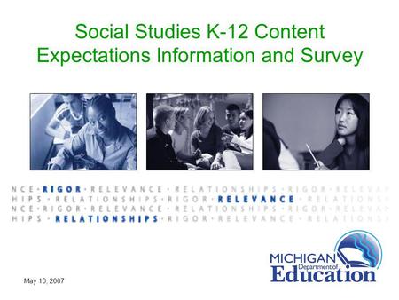 May 10, 2007 Social Studies K-12 Content Expectations Information and Survey.