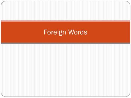 Foreign Words. Definitions 1. Alma mater—school where a person attended 2. Cum laude—with honor 3. E pluribus unum—out of many one (U.S. motto) 4. Avant-garde—new.