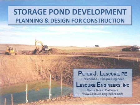 Monday, November 12, 2012Sonoma County Winegrape Commission1 STORAGE POND DEVELOPMENT PLANNING & DESIGN FOR CONSTRUCTION P ETER J. L ESCURE, PE President.