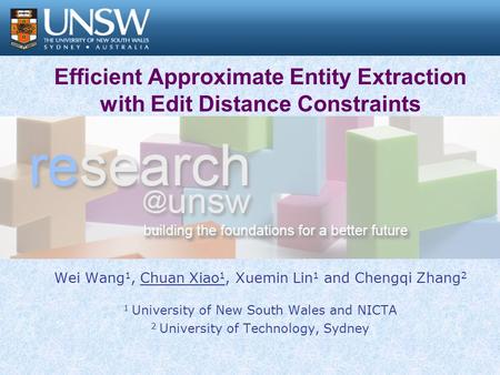 Efficient Approximate Entity Extraction with Edit Distance Constraints Wei Wang 1, Chuan Xiao 1, Xuemin Lin 1 and Chengqi Zhang 2 1 University of New South.