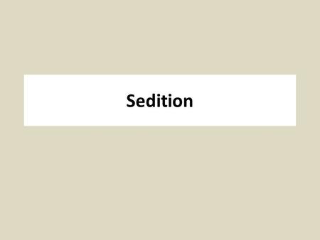 Sedition. Sedition, Seditious Libel, Treason Sedition: advocacy or action with the goal of subverting or overthrowing the government, but falling short.